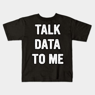 Talk Data To Me Funny Analytics Kids T-Shirt